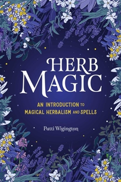 Herb Magic: An Introduction to Magical Herbalism and Spells, Patti Wigington - Paperback - 9781646114047
