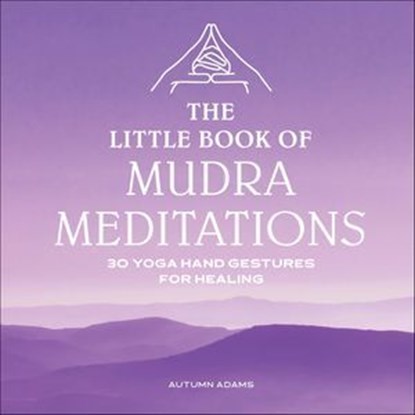 The Little Book of Mudra Meditations, Autumn Adams - Ebook - 9781646114917