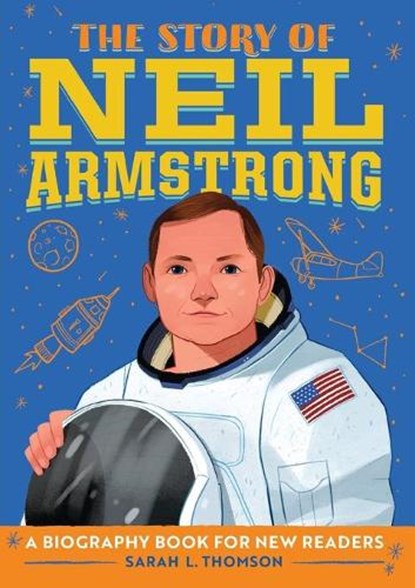 The Story of Neil Armstrong: An Inspiring Biography for Young Readers, Sarah L. Thomson - Paperback - 9781646115303