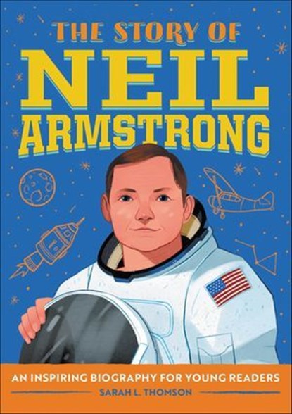 The Story of Neil Armstrong, Sarah L. Thomson - Ebook - 9781646115310