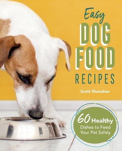 Easy Dog Food Recipes, Scott Shanahan - Paperback - 9781646115396
