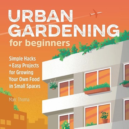 Urban Gardening for Beginners, Marc Thoma - Paperback - 9781646115563