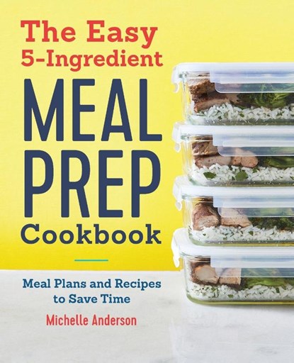 The Easy 5-Ingredient Meal Prep Cookbook, Michelle Anderson - Paperback - 9781646115853