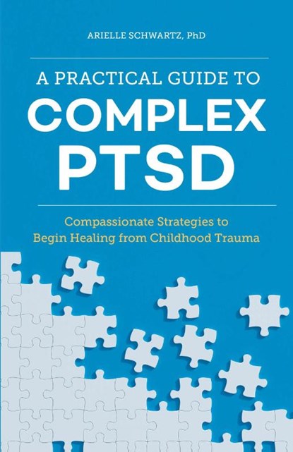 A Practical Guide to Complex PTSD, Arielle Schwartz - Paperback - 9781646116140