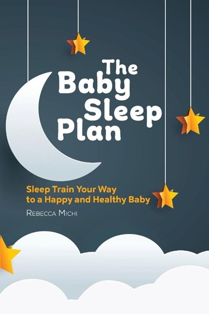The Baby Sleep Plan, Rebecca Michi - Paperback - 9781646116249