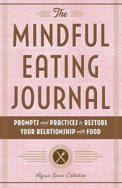 The Mindful Eating Journal, Alyssa Snow Callahan - Paperback - 9781646116805