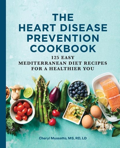 The Heart Disease Prevention Cookbook, Cheryl Mussatto - Paperback - 9781646117291