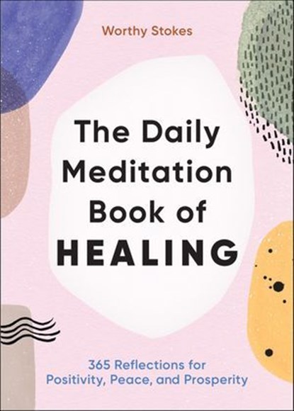 The Daily Meditation Book of Healing, Worthy Stokes - Ebook - 9781646117444