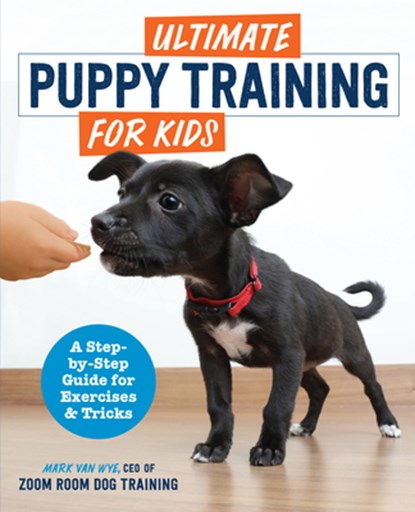 Ultimate Puppy Training for Kids: A Step-by-Step Guide for Exercises and Tricks, Zoom Room Dog Training - Paperback - 9781646118656