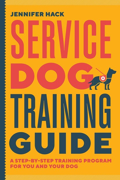 Service Dog Training Guide: A Step-By-Step Training Program for You and Your Dog, Jennifer Hack - Paperback - 9781646119899