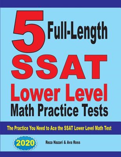 5 Full Length SSAT Lower Level Math Practice Tests, Reza Nazari ; Ava Ross - Paperback - 9781646121168