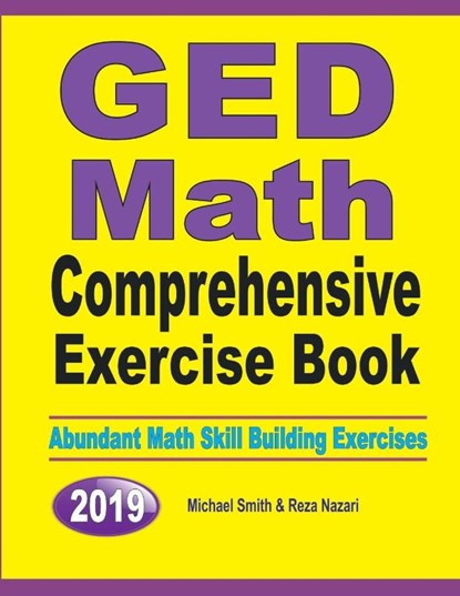 GED Math Comprehensive Exercise Book, Michael Smith ; Reza Nazari - Paperback - 9781646125340