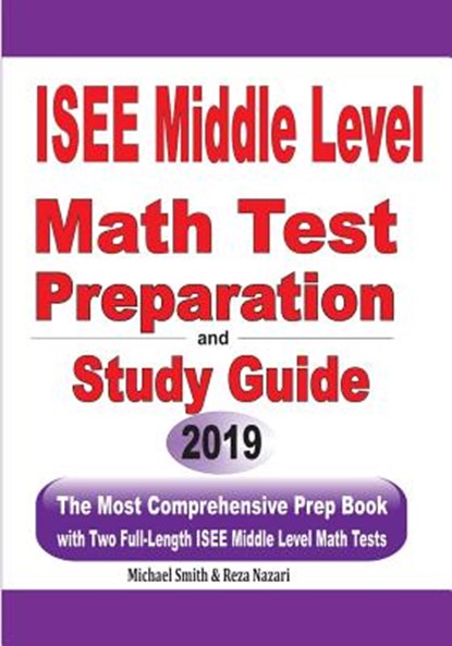 ISEE Middle Level Math Test Preparation and Study Guide, Michael Smith ; Reza Nazari - Paperback - 9781646125548