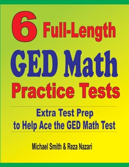 6 Full-Length GED Math Practice Tests, Michael Smith ; Reza Nazari - Paperback - 9781646127191