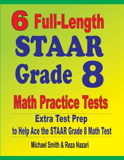 6 Full-Length STAAR Grade 8 Math Practice Tests, Michael Smith ; Reza Nazari - Paperback - 9781646127252