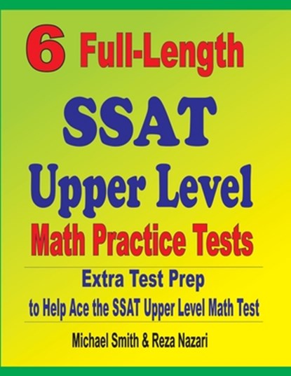 6 Full-Length SSAT Upper Level Math Practice Tests, Michael Smith ; Reza Nazari - Paperback - 9781646127276