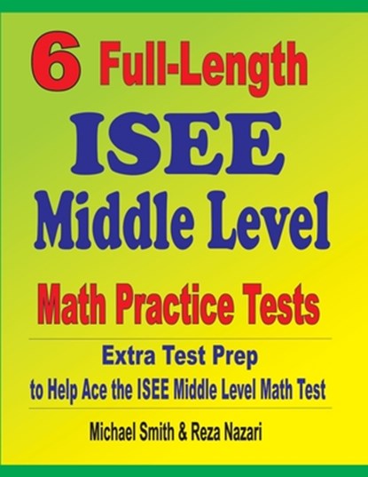 6 Full-Length ISEE Middle Level Math Practice Tests, Michael Smith ; Reza Nazari - Paperback - 9781646127344