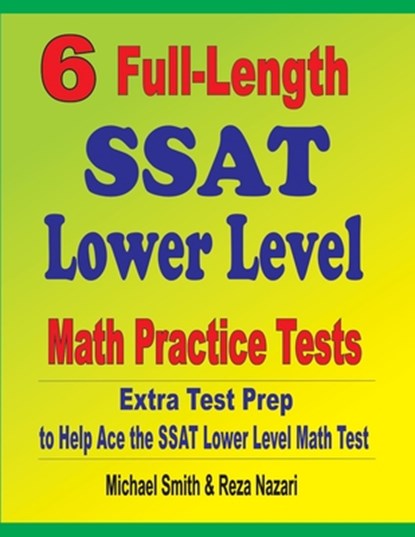 6 Full-Length SSAT Lower Level Math Practice Tests, Michael Smith ; Reza Nazari - Paperback - 9781646127375