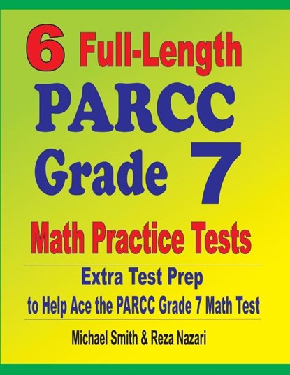 6 Full-Length PARCC Grade 7 Math Practice Tests, Michael Smith ; Reza Nazari - Paperback - 9781646127436