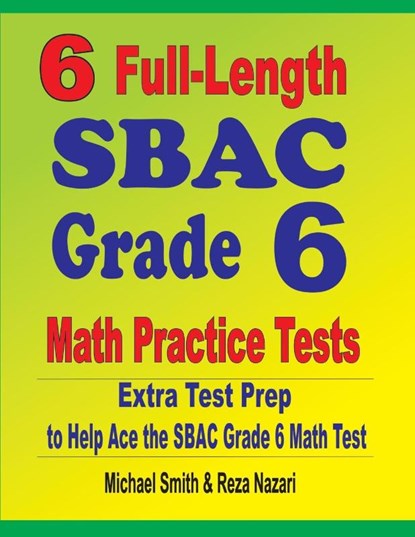 6 Full-Length SBAC Grade 6 Math Practice Tests, Michael Smith ; Reza Nazari - Paperback - 9781646127542