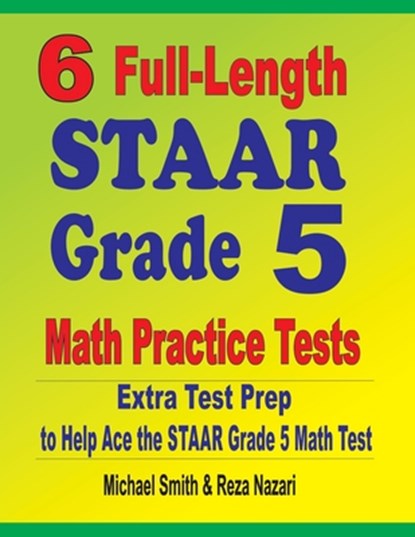 6 Full-Length STAAR Grade 5 Math Practice Tests, Michael Smith ; Reza Nazari - Paperback - 9781646127634