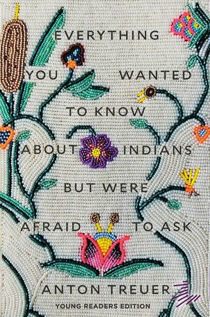 Everything You Wanted to Know about Indians But Were Afraid to Ask, Anton Treuer - Paperback - 9781646144181