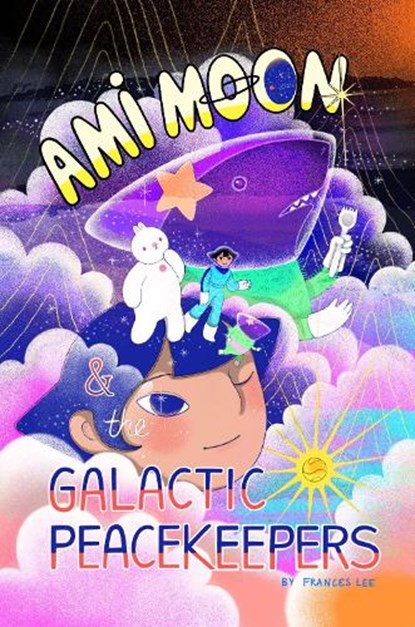 Ami Moon and the Galactic Peacekeepers, Frances Lee - Paperback - 9781646145799