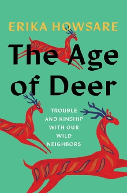 The Age of Deer, Erika Howsare - Ebook - 9781646221356
