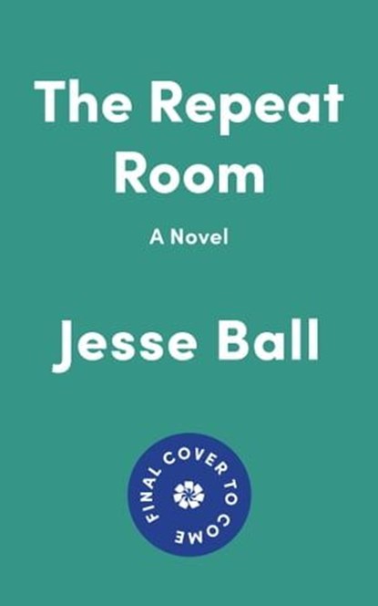 The Repeat Room, Jesse Ball - Ebook - 9781646221417