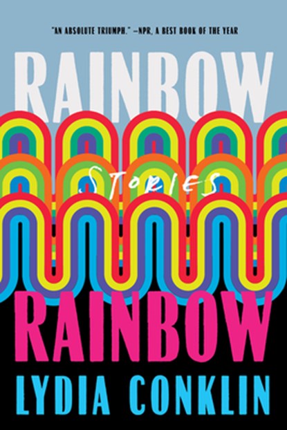 Rainbow Rainbow: Stories, Lydi Conklin - Paperback - 9781646221776