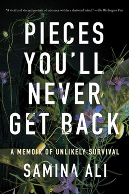 Pieces You'll Never Get Back: A Memoir of Unlikely Survival, Samina Ali - Paperback - 9781646223237