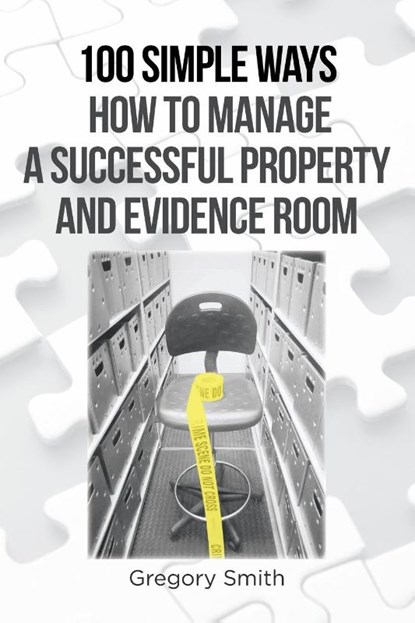 100 Simple Ways How to Manage a Successful Property and Evidence Room, Gregory Smith - Paperback - 9781646285815