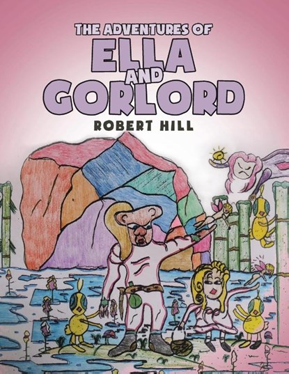The Adventures of Ella and Gorlord, Robert Hill - Paperback - 9781646287321