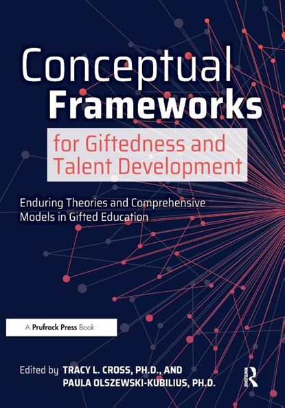 Conceptual Frameworks for Giftedness and Talent Development, Tracy L. Cross ; Paula Olszewski-Kubilius - Paperback - 9781646320486