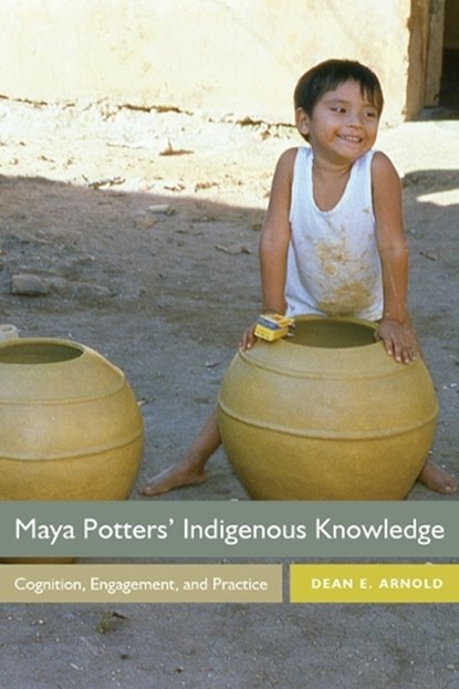 Maya Potters' Indigenous Knowledge, ARNOLD,  Dean E. - Paperback - 9781646420421