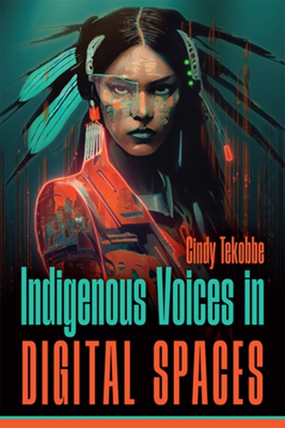 Indigenous Voices in Digital Spaces, Cindy Tekobbe - Paperback - 9781646426461