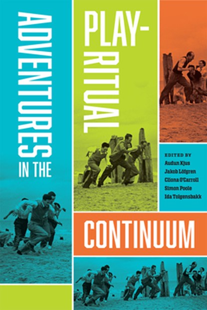 Adventures in the Play-Ritual Continuum, Audun Kjus ; Cliona O'Carroll ; Jakob Lofgren - Paperback - 9781646426744