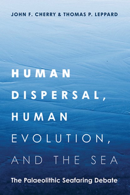 Human Dispersal, Human Evolution, and the Sea, John F Cherry ; Thomas P Leppard - Gebonden - 9781646426904