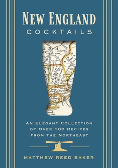 New England Cocktails: An Elegant Collection of Over 100 Recipes from the Northeast, Matthew Reed Baker - Gebonden - 9781646434596
