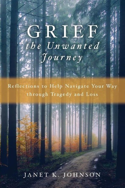 Grief the Unwanted Journey, Janet K Johnson - Paperback - 9781646452804