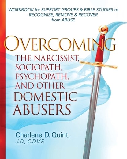 Overcoming the Narcissist, Sociopath, Psychopath, and Other Domestic Abusers, Charlene D Quint - Paperback - 9781646457526