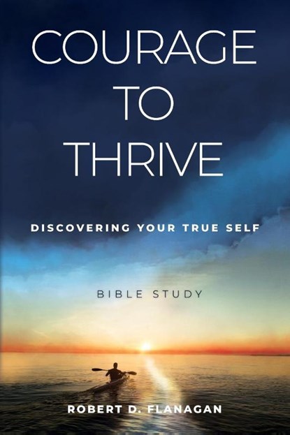 Courage to Thrive, Robert D. Flanagan - Paperback - 9781646457618