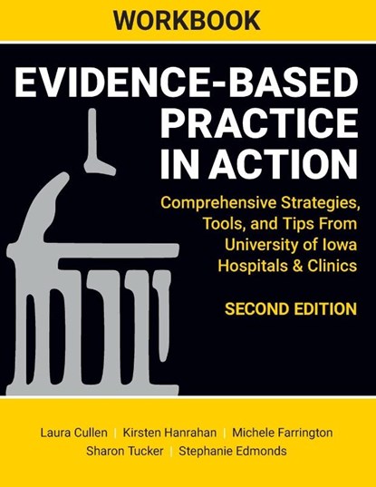 WORKBOOK for Evidence-Based Practice in Action, Second Edition, Laura Cullen ; Kirsten Hanrahan ; Michele Farrington - Paperback - 9781646481057