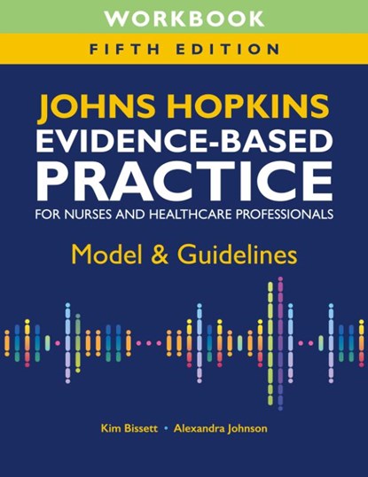 Workbook for Johns Hopkins Evidence-Based Practice for Nurses and Healthcare Professionals, Fifth Edition, Kim Bissett ; Alexandra Johnson - Paperback - 9781646481385