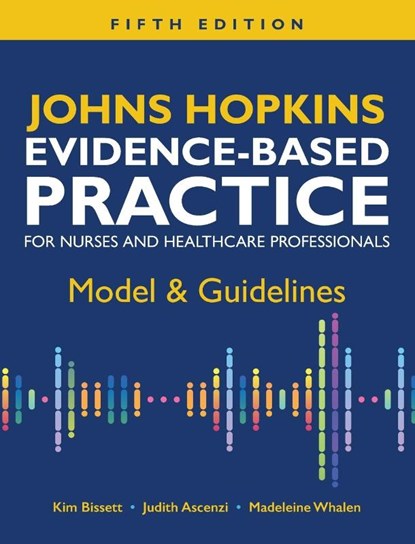 Johns Hopkins Evidence-Based Practice for Nurses and Healthcare Professionals, Fifth Edition, Kim Bissett ; Judith Ascenzi ; Madeleine Whalen - Gebonden - 9781646481866