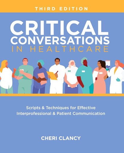 Critical Conversations in Healthcare, Third Edition, Cheri Clancy - Paperback - 9781646481934