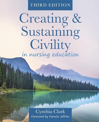 Creating & Sustaining Civility in Nursing Education, Third Edition, Cynthia Clark - Paperback - 9781646482153