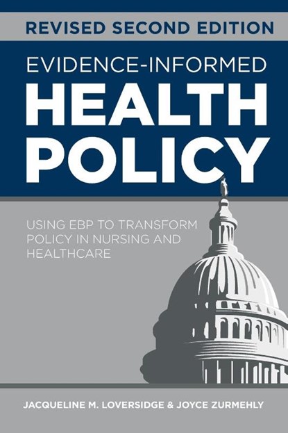 Evidence-Informed Health Policy, Revised Second Edition, Jacqueline M. Loversidge ; Joyce Zurmehly - Paperback - 9781646482283