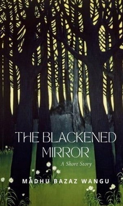 The Blackened Mirror, Madhu Bazaz Wangu - Ebook - 9781646493654