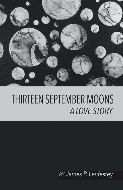 THIRTEEN SEPTEMBER MOONS, James P. Lenfestey - Paperback - 9781646621033